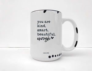 You Are Enough Mug - Motivational, Positivity,  Affirmation