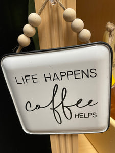 Life Happens Coffee Helps sign